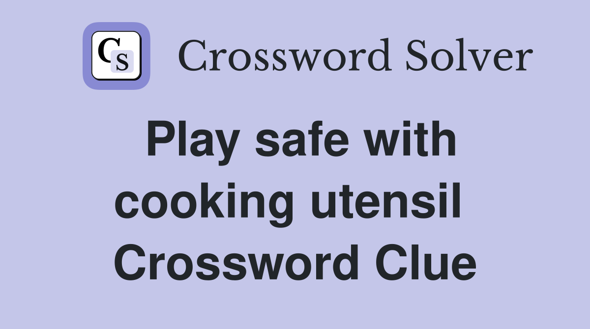 Play safe with cooking utensil  Crossword Clue