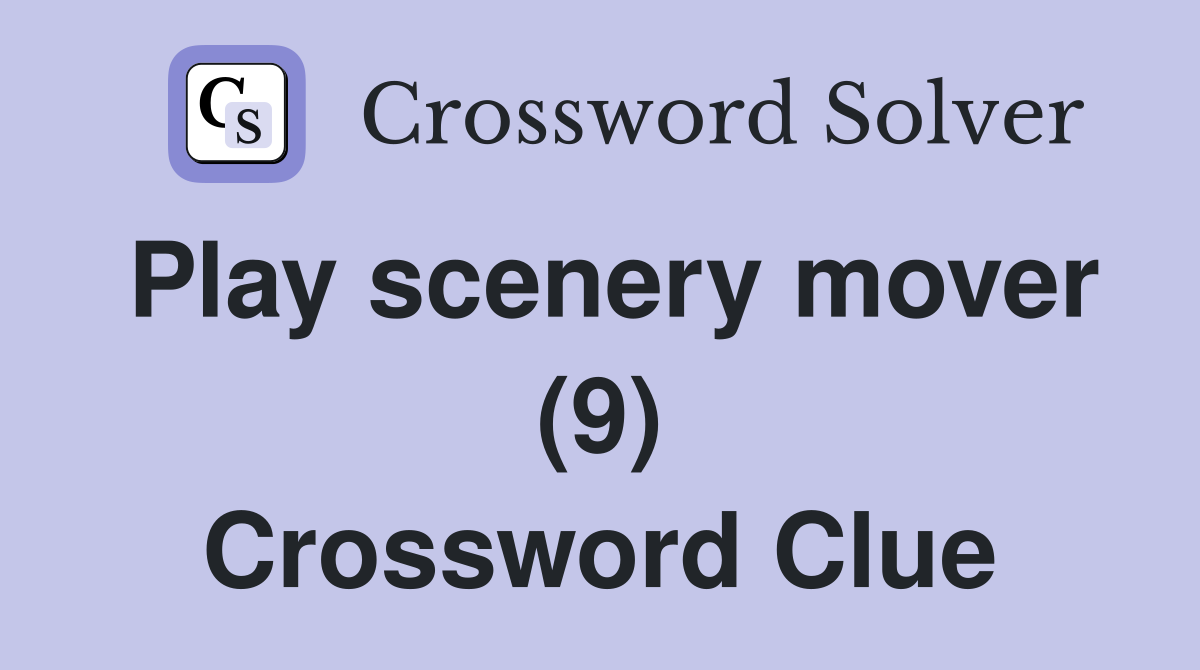 Play scenery mover (9) Crossword Clue