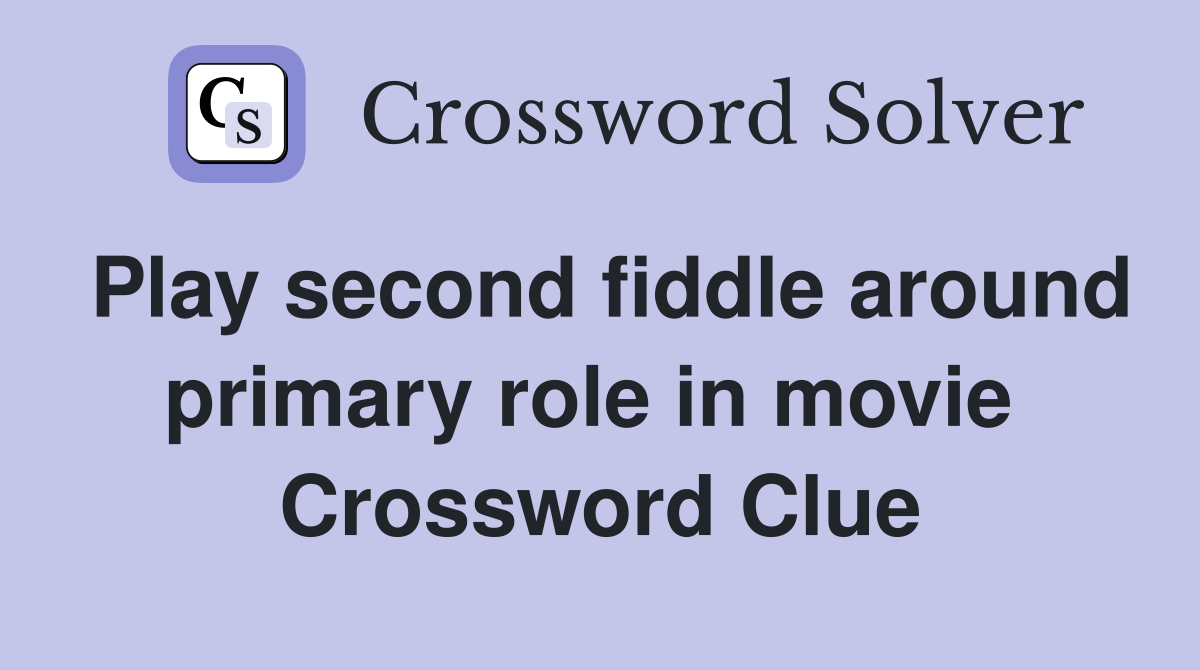 Play second fiddle around primary role in movie  Crossword Clue