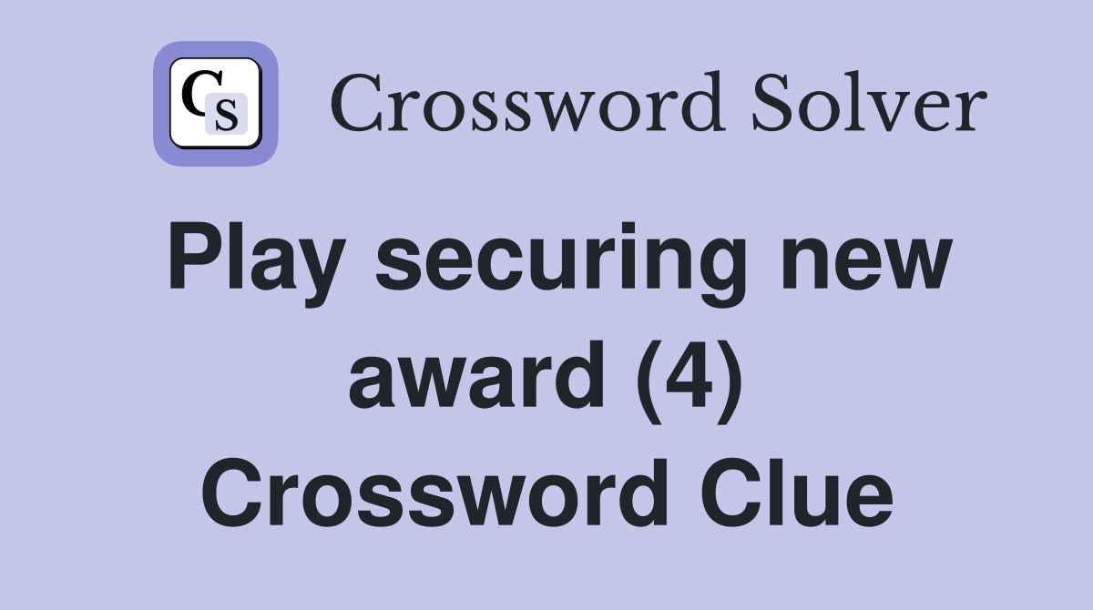 Play securing new award (4) Crossword Clue