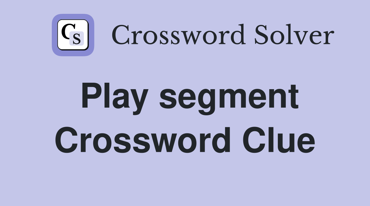 Play segment Crossword Clue