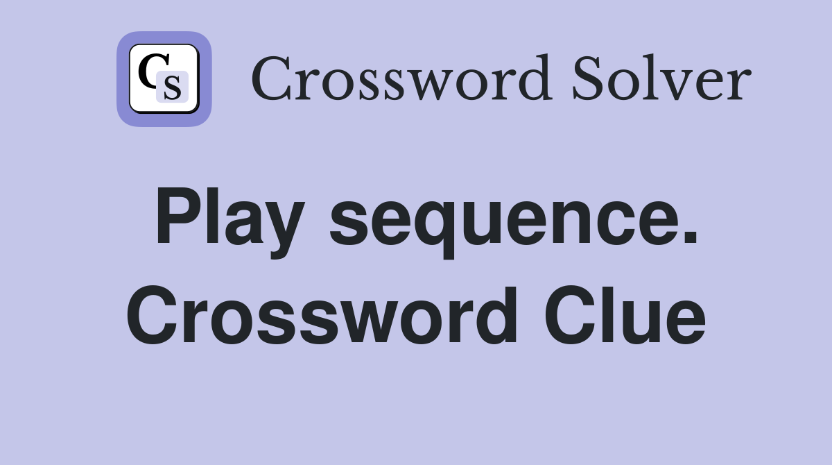 Play sequence. Crossword Clue