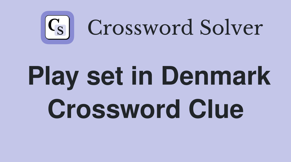 Play set in Denmark Crossword Clue