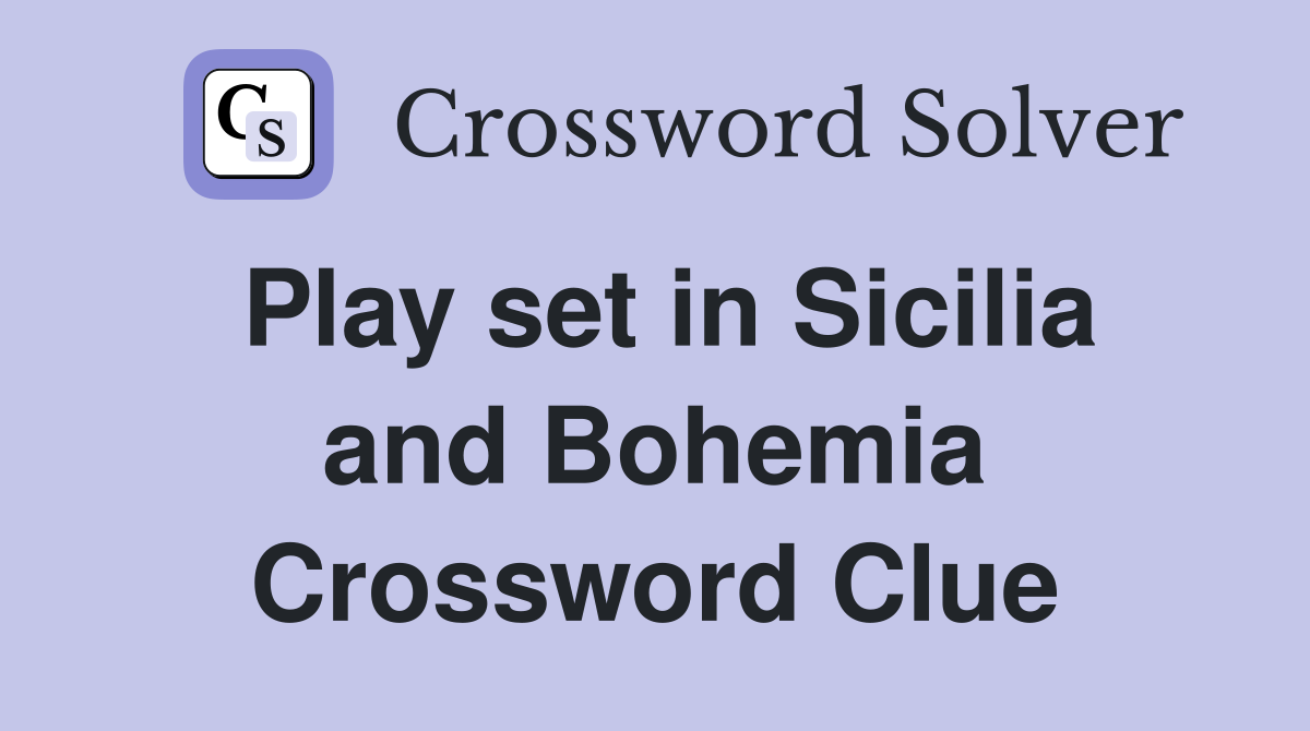 Play set in Sicilia and Bohemia Crossword Clue