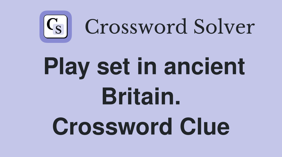 Play set in ancient Britain. Crossword Clue