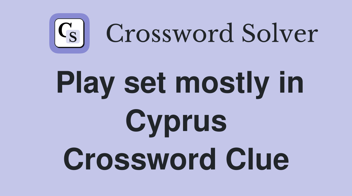 Play set mostly in Cyprus Crossword Clue