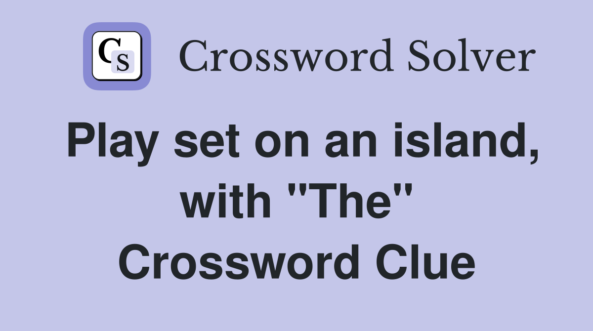 Play set on an island, with "The" Crossword Clue