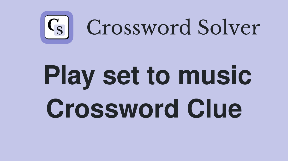 Play set to music Crossword Clue