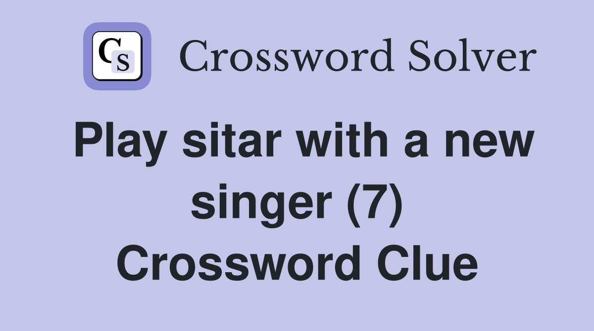 Play sitar with a new singer (7) Crossword Clue