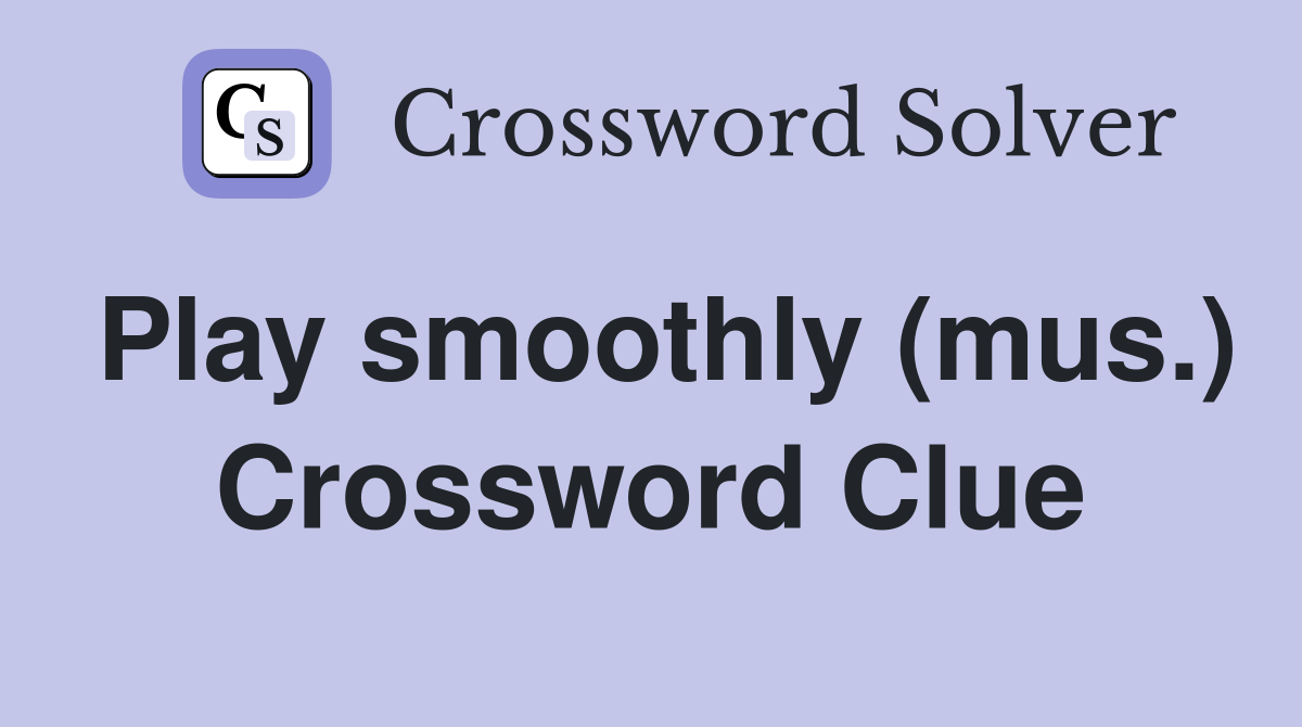 Play smoothly (mus.) Crossword Clue