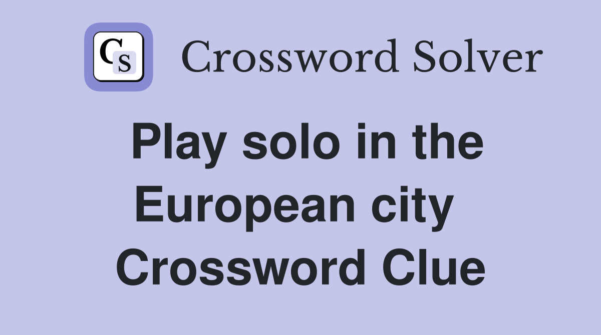 Play solo in the European city  Crossword Clue