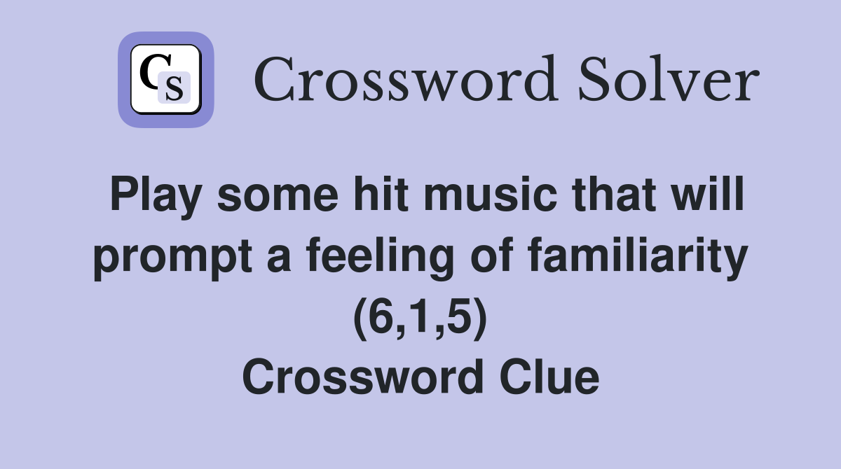 Play some hit music that will prompt a feeling of familiarity (6,1,5) Crossword Clue