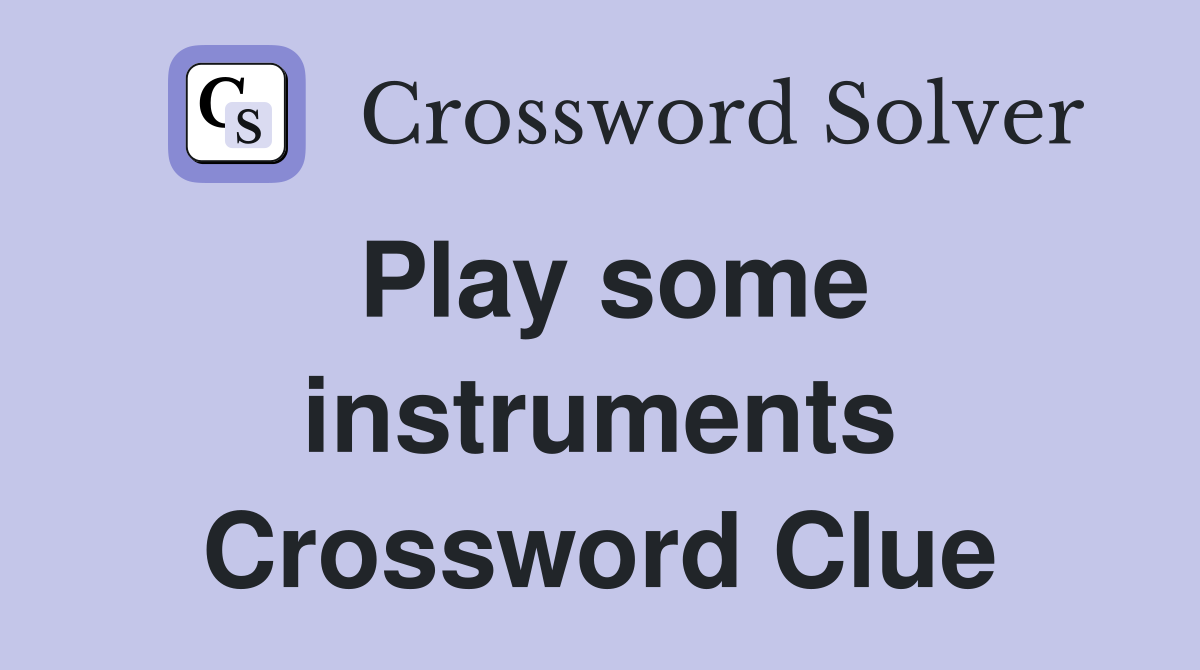 Play some instruments Crossword Clue