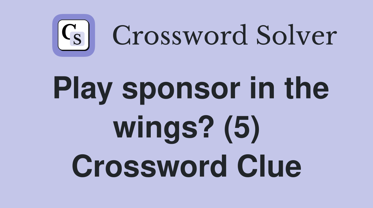 Play sponsor in the wings? (5) Crossword Clue