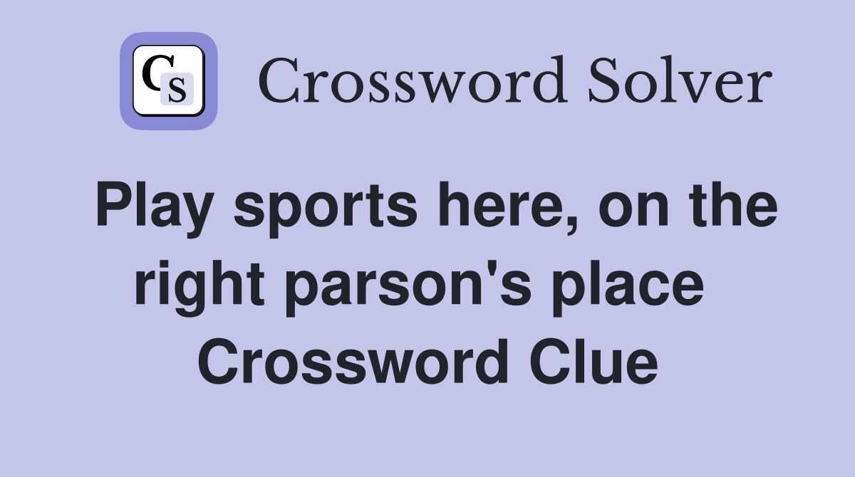 Play sports here, on the right parson's place  Crossword Clue
