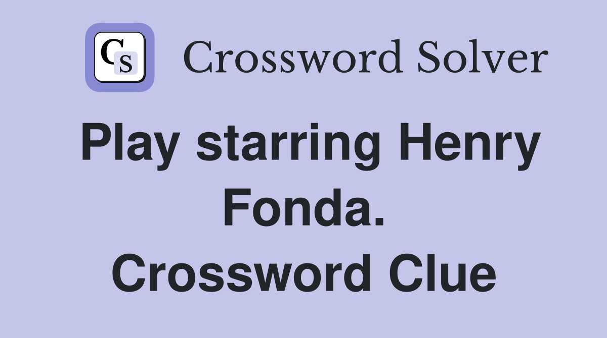 Play starring Henry Fonda. Crossword Clue