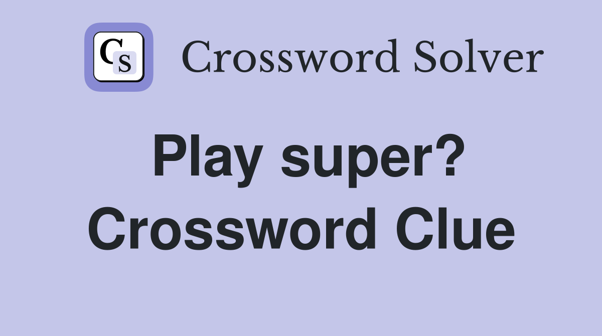 Play super? Crossword Clue