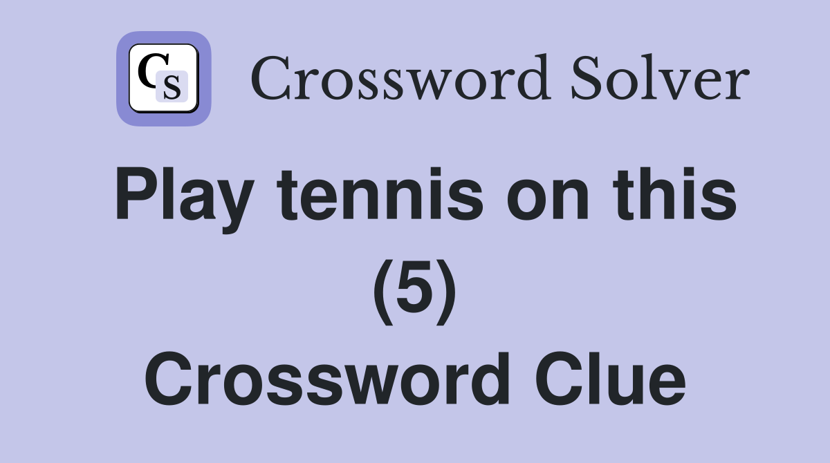 Play tennis on this (5) Crossword Clue