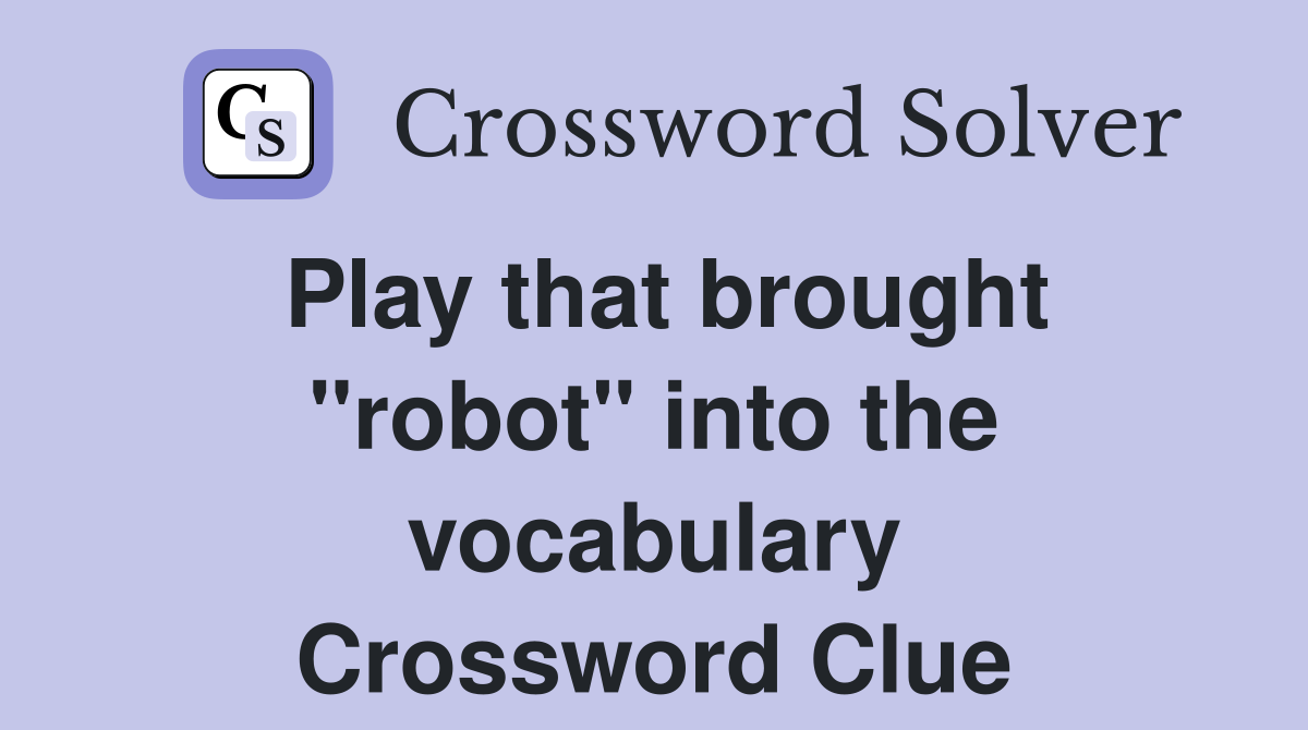 Play that brought "robot" into the vocabulary Crossword Clue