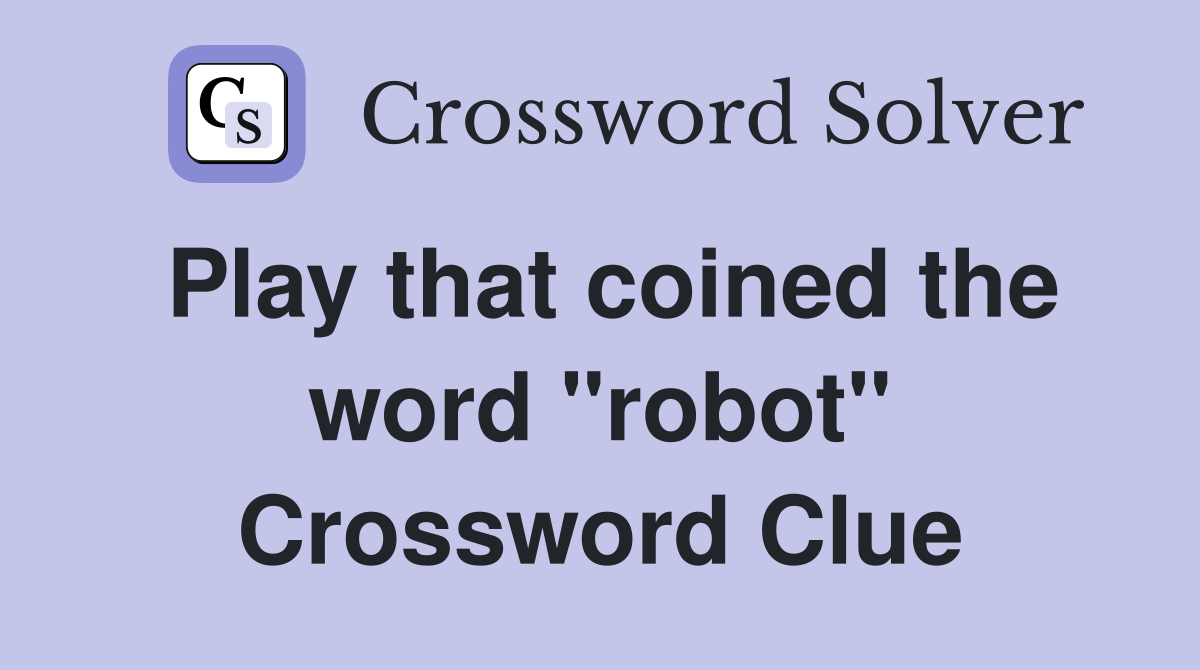 Play that coined the word "robot" Crossword Clue