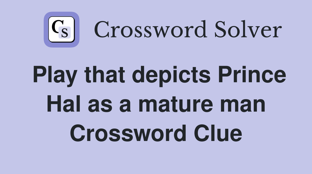 Play that depicts Prince Hal as a mature man Crossword Clue