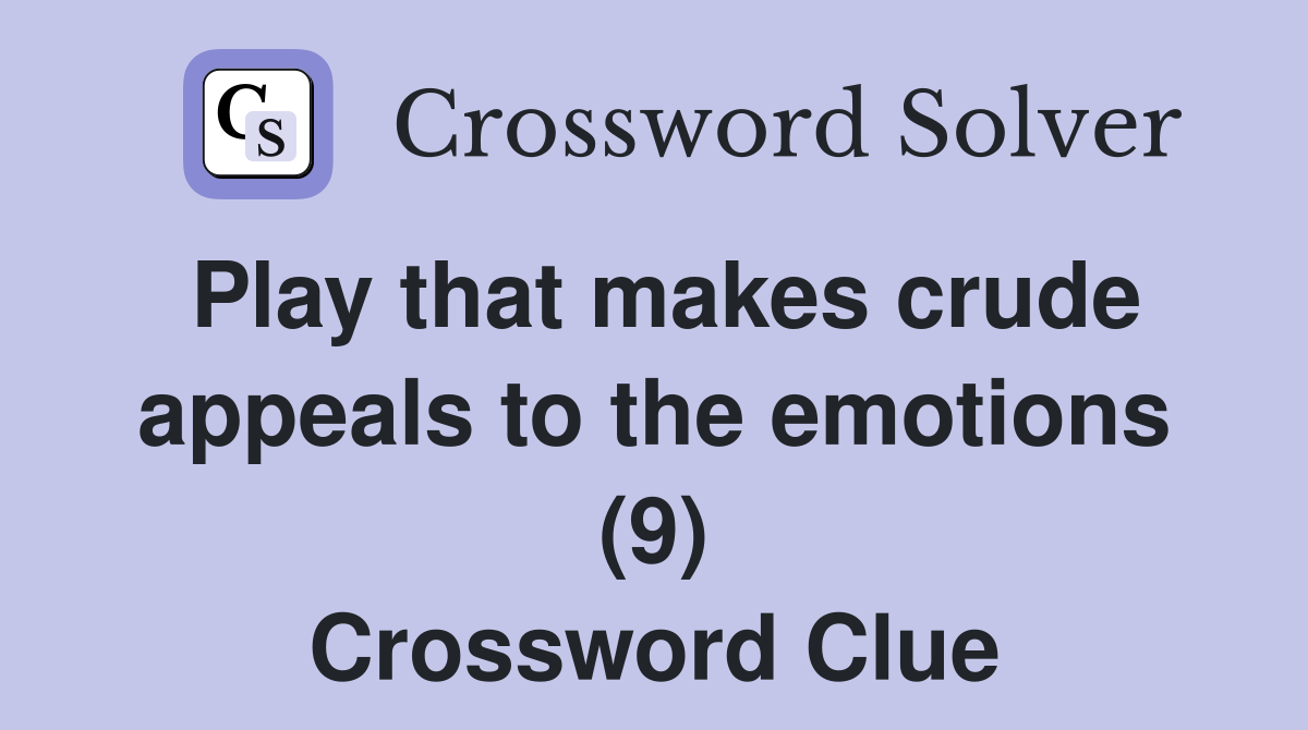 Play that makes crude appeals to the emotions (9) Crossword Clue