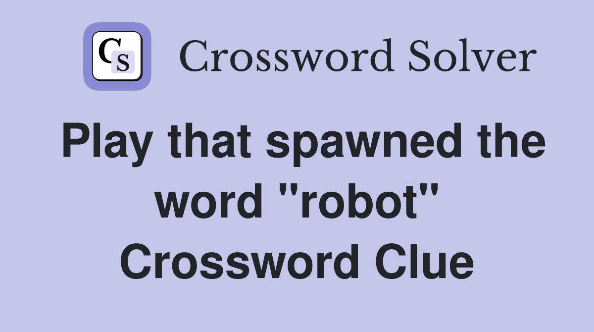 Play that spawned the word "robot" Crossword Clue