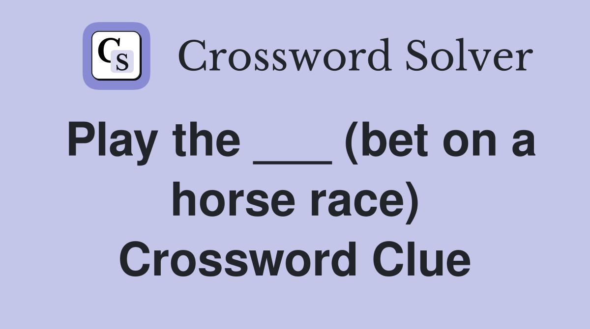 Play the ___ (bet on a horse race) Crossword Clue