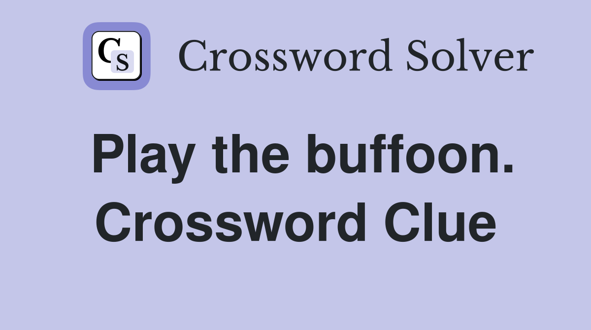 Play the buffoon. Crossword Clue