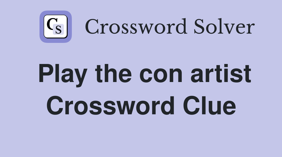 Play the con artist Crossword Clue