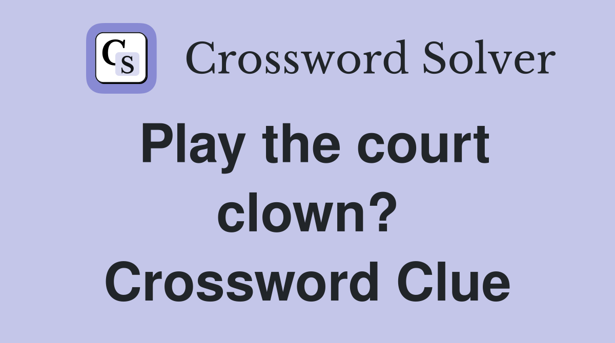 Play the court clown? Crossword Clue