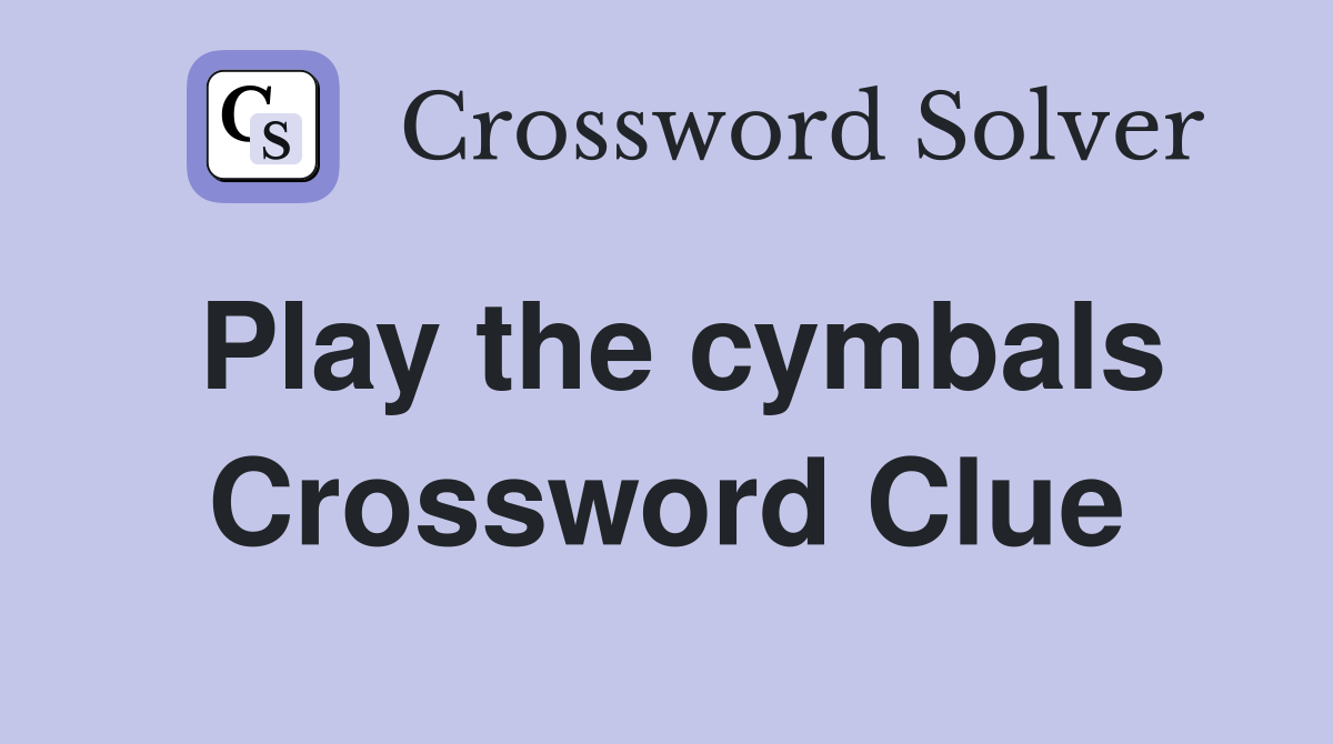 Play the cymbals Crossword Clue
