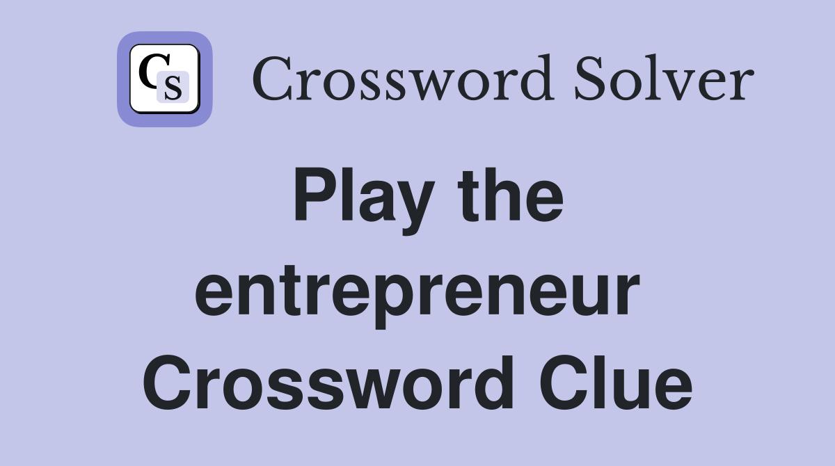 Play the entrepreneur Crossword Clue