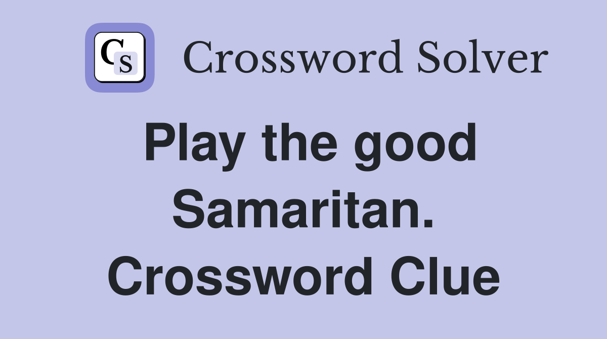 Play the good Samaritan. Crossword Clue