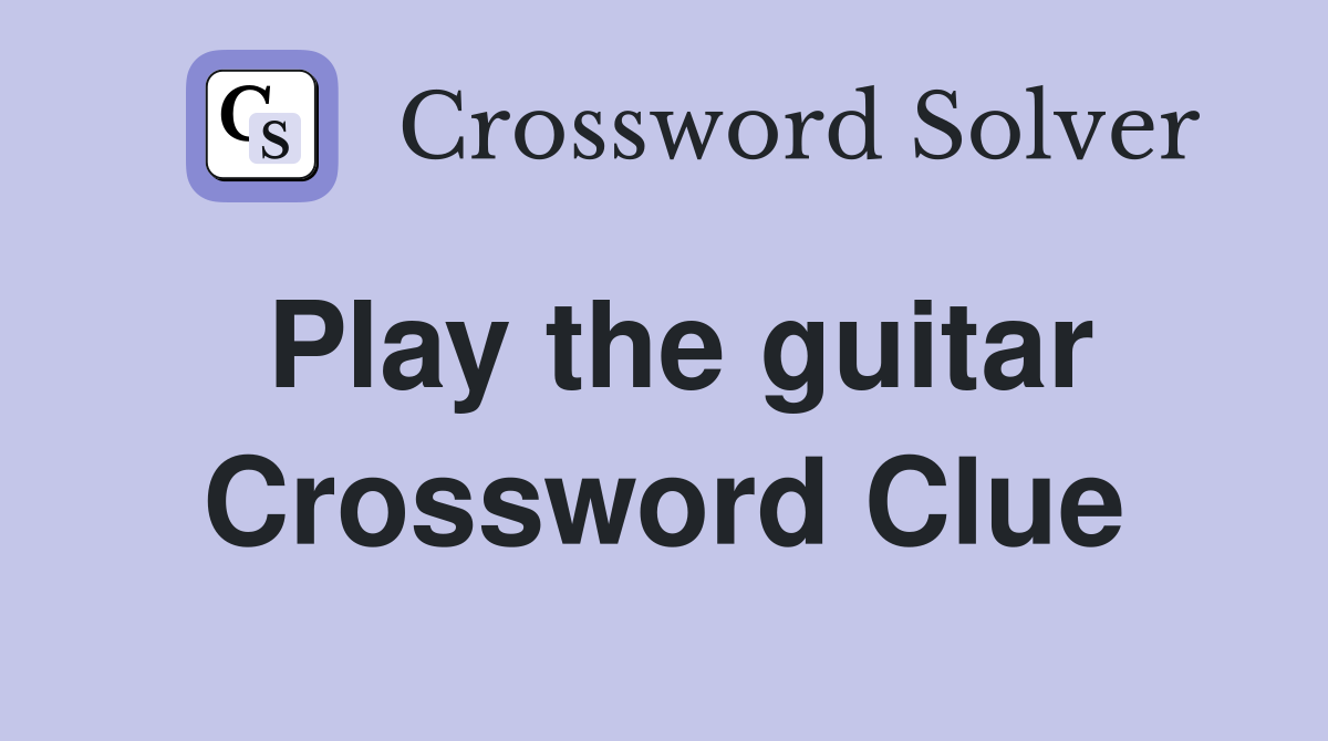 Play the guitar Crossword Clue