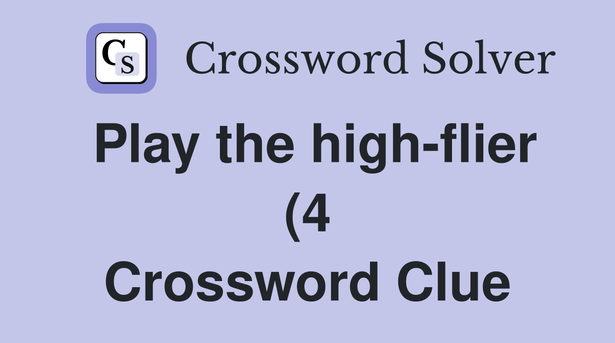 Play the high flier (4) Crossword Clue Answers Crossword Solver Play the high flier (4) Crossword Clue Answers Crossword Solver