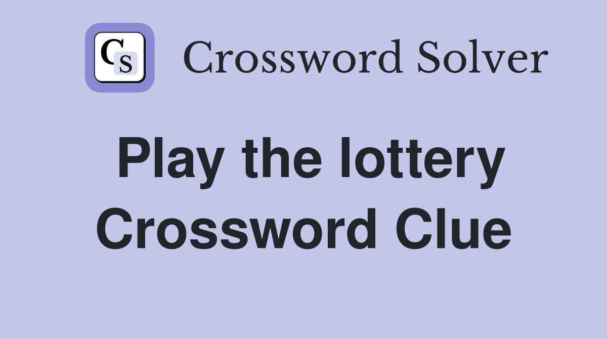 Play the lottery Crossword Clue