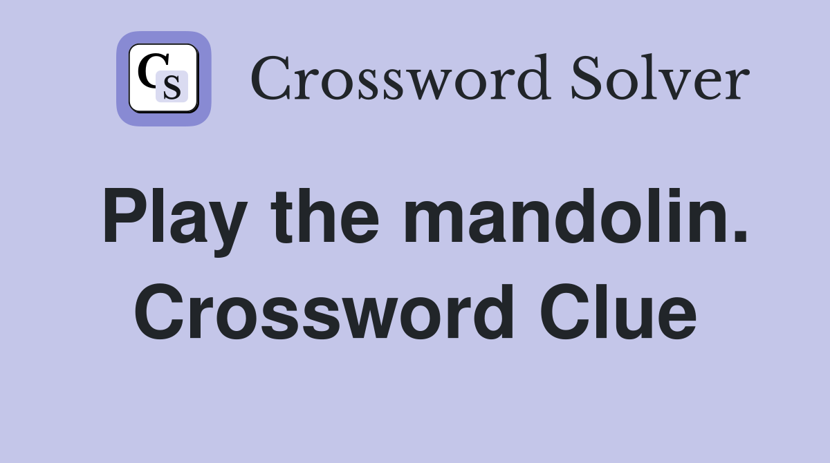 Play the mandolin. Crossword Clue