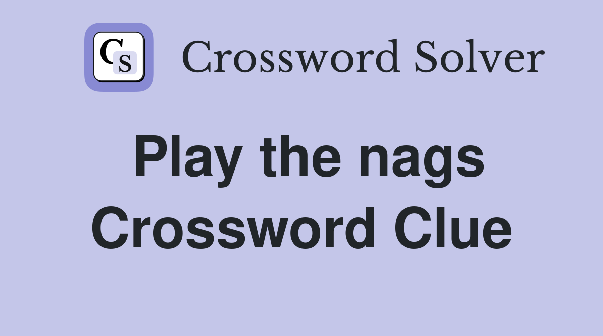 Play the nags Crossword Clue