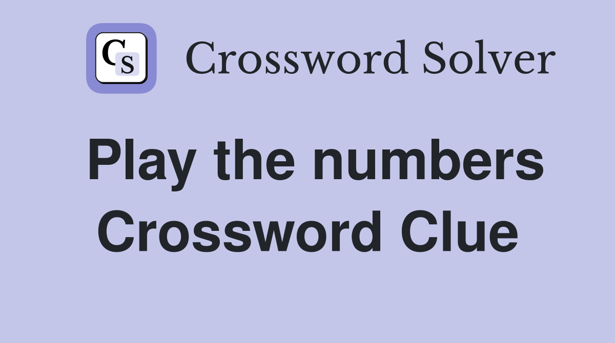 Play the numbers Crossword Clue