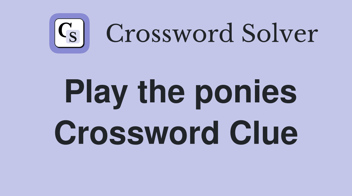 Play the ponies Crossword Clue