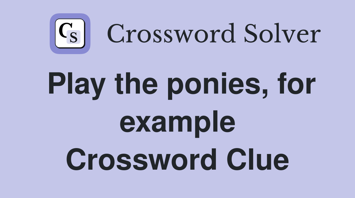 Play the ponies, for example Crossword Clue