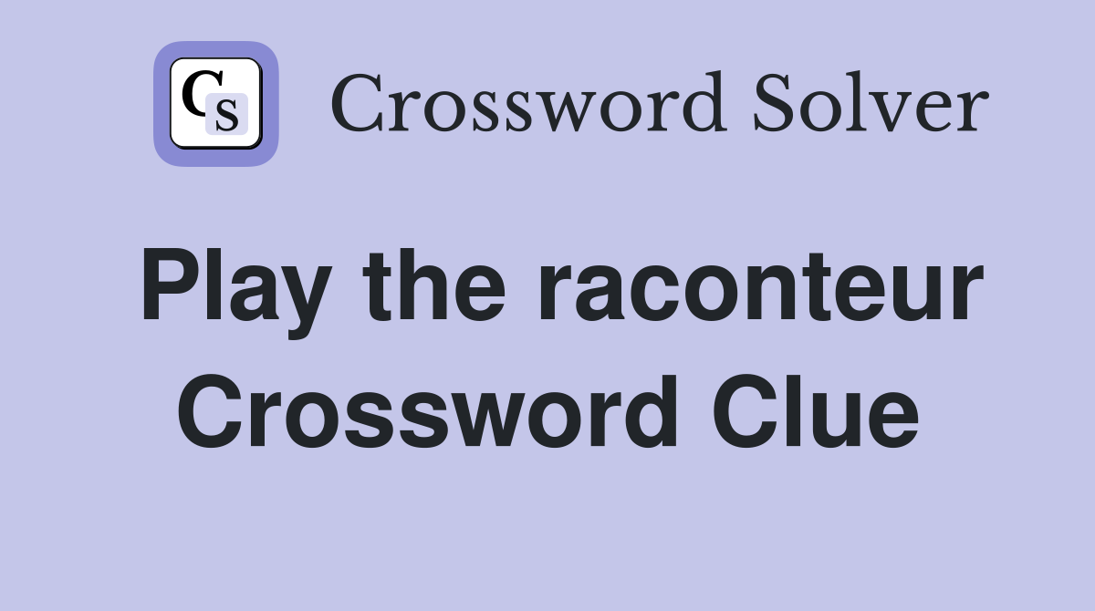 Play the raconteur Crossword Clue