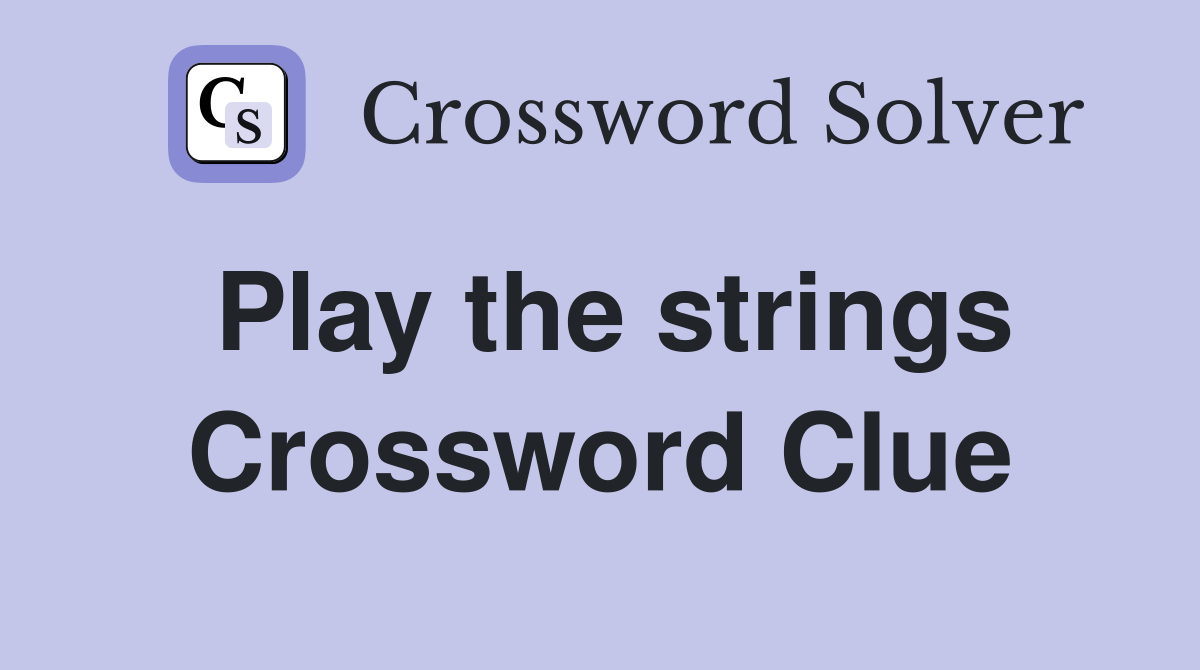 Play the strings Crossword Clue