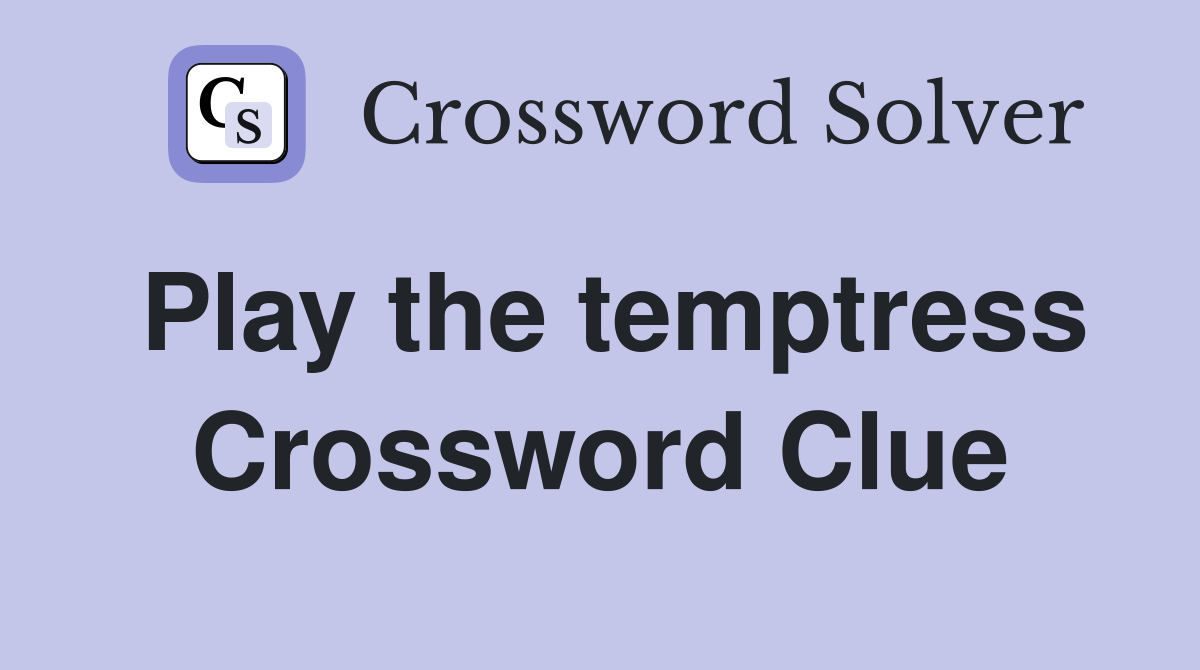 Play the temptress Crossword Clue Answers Crossword Solver