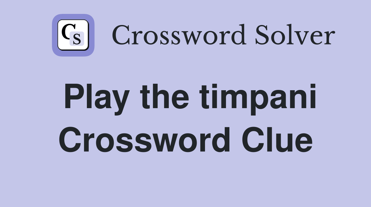 Play the timpani Crossword Clue