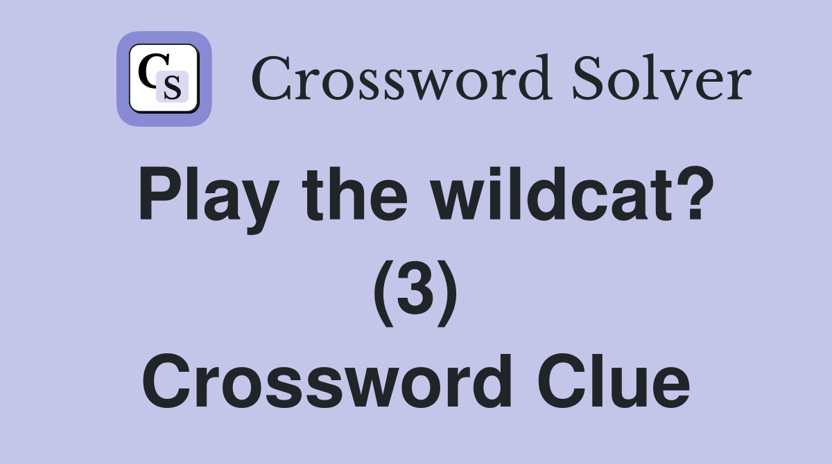 Play the wildcat? (3) Crossword Clue