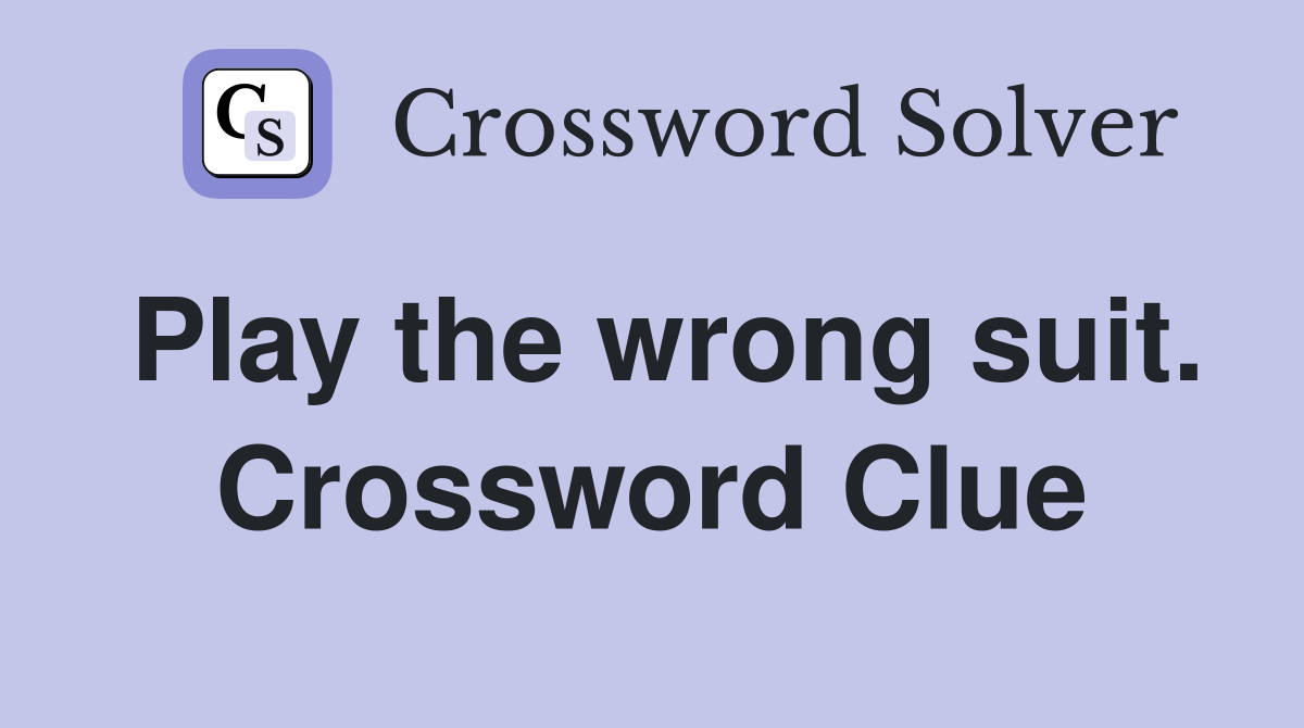 Play the wrong suit. Crossword Clue