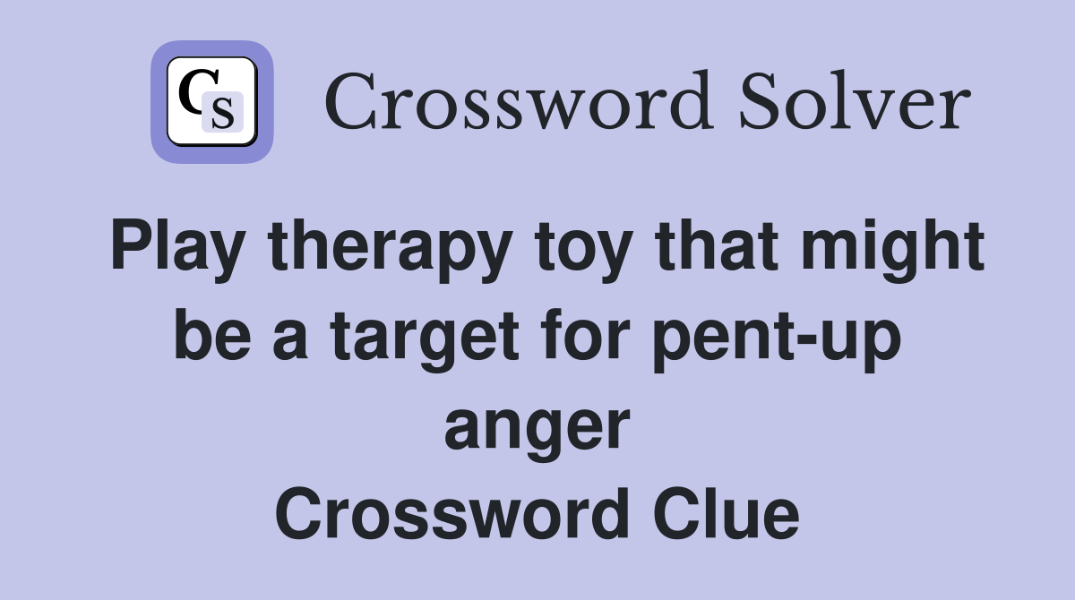 Play therapy toy that might be a target for pent-up anger Crossword Clue
