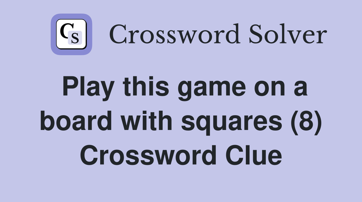 Play this game on a board with squares (8) Crossword Clue